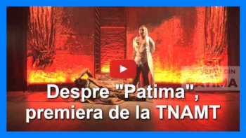 Despre "Patima" - Premiera de la TNAMT