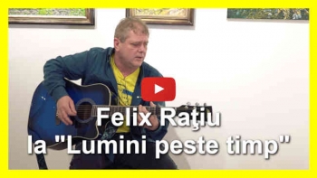 EXCLUSIV: Felix Raţiu, la "Lumini peste timp"