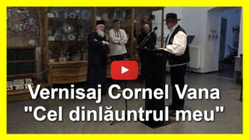 Vernisaj Cornel Vana - "Cel dinlăuntrul meu"
