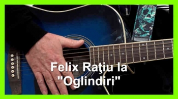 EXCLUSIV: Felix Raţiu la "Oglindiri"